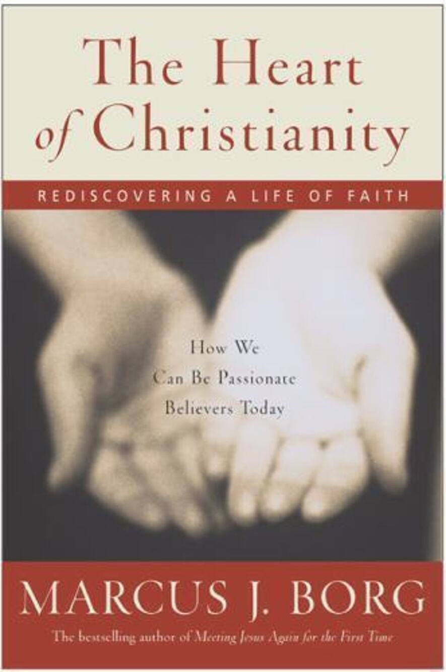 Heart of Christianity : Rediscovering a Life of Faith by Marcus J. Borg...